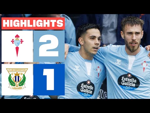 RC CELTA 2 - 1 CD LEGANÉS I HIGHLIGHTS LALIGA EA ...