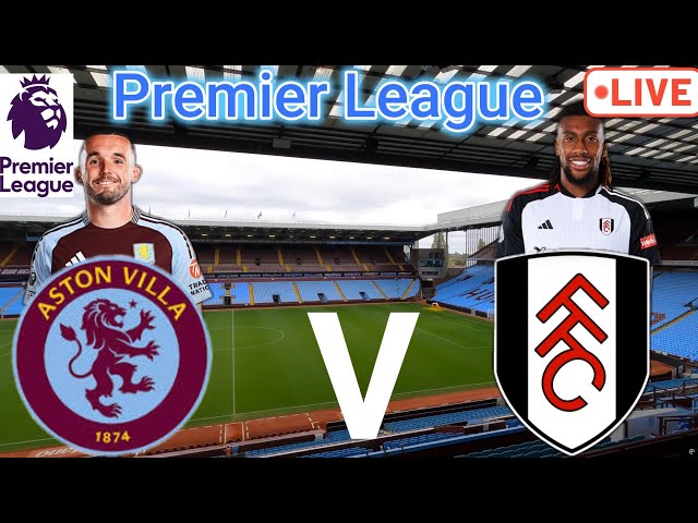 Aston Villa vs Fulham: Premier League Showdown