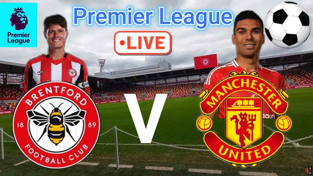 Brentford vs Man United: Premier League Showdown Ahead